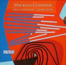 Maurizio Guernieri: Opere Cameristiche: Chamber Works