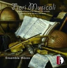 Ensemble Mezzo: Fiori Musicali: Songs and Dances of the 16th and 17th Centuries