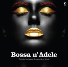 Bossa N' Adele: The Electro-bossa Songbook Of Adele