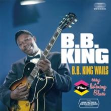 B.B. King Wails/Easy Listening Blues (Bonus Tracks Edition)