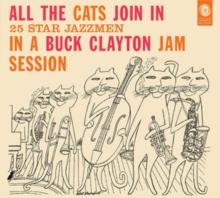 All The Cats Join In: 25 Star Jazzmen In A Buck Clayton Jam Session