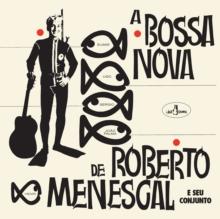 A Bossa Nova De Roberto Menescal (Bonus Tracks Edition)