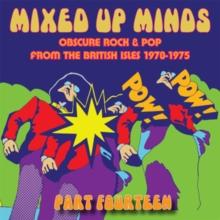 Mixed Up Minds Part Fourteen: Obscure Rock & Pop From The British Isles 1970-1975