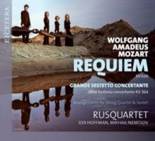 Wolfgang Amadeus Mozart: Requiem, KV626/Grande Sestetto...: Arrangements for String Quartet & Sextet