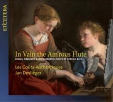 In Vain The Am'rous Flute: Songs, Grounds & Instrumental Pieces By Purcell & Co