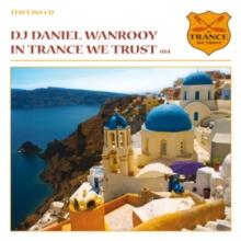 In Trance We Trust: Mixed By DJ Daniel Wanrooy