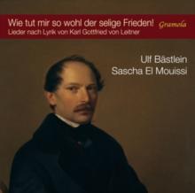 Wie Tut Mir So Wohl Der Selige Frieden!: Lieder Nach Lyrik Von Karl Gottfried Von Leitner