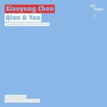 Xiaoyong Chen: Qian & Yan: Speechless, Clearness And Ease