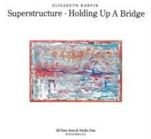 Elisabeth Harnik: Superstructure/Holding Up a Bridge