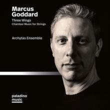 Marcus Goddard: Three Wings: Chamber Music For Strings