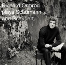 Richard Ormond Plays Schumann And Schubert