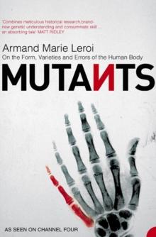 Mutants : On the Form, Varieties and Errors of the Human Body