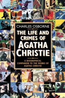 The Life and Crimes of Agatha Christie : A Biographical Companion to the Works of Agatha Christie