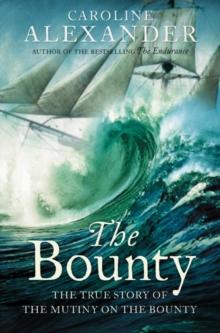 The Bounty : The True Story of the Mutiny on the Bounty