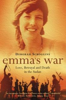 Emmas War : Love, Betrayal and Death in the Sudan