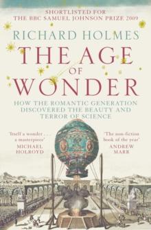 The Age of Wonder : How the Romantic Generation Discovered the Beauty and Terror of Science