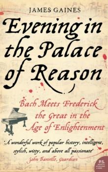 Evening in the Palace of Reason : Bach Meets Frederick the Great in the Age of Enlightenment