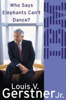 Who Says Elephants Cant Dance? : How I Turned Around IBM