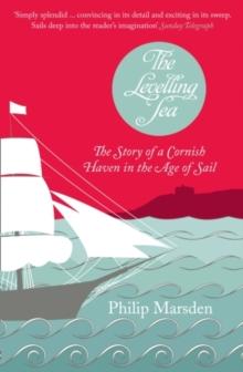 The Levelling Sea : The Story of a Cornish Haven and the Age of Sail