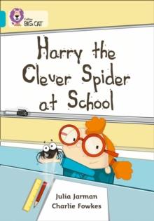 Harry the Clever Spider at School : Band 07/Turquoise