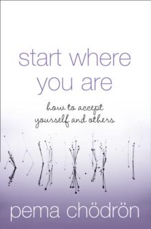 Start Where You Are : How to Accept Yourself and Others