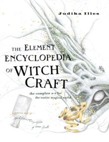 The Element Encyclopedia of Witchcraft : The Complete A-Z for the Entire Magical World