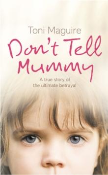 Dont Tell Mummy : A True Story of the Ultimate Betrayal