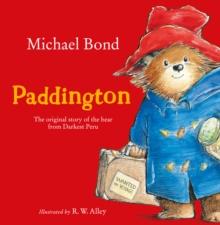 Paddington : The Original Story of the Bear from Darkest Peru