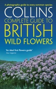 British Wild Flowers : A Photographic Guide to Every Common Species