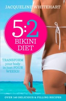 The 5:2 Bikini Diet : Over 140 Delicious Recipes That Will Help You Lose Weight, Fast! Includes Weekly Exercise Plan and Calorie Counter