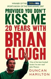 Provided You Dont Kiss Me : 20 Years with Brian Clough