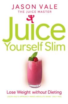 Juice Yourself Slim : Lose Weight without Dieting