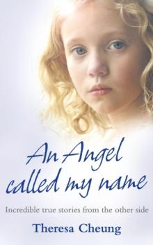 An Angel Called My Name : Incredible True Stories from the Other Side