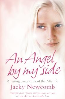 An Angel By My Side : Amazing True Stories of the Afterlife