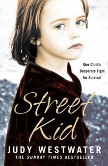 Street Kid : One Child's Desperate Fight for Survival