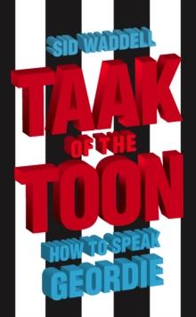 Taak of the Toon : How to Speak Geordie