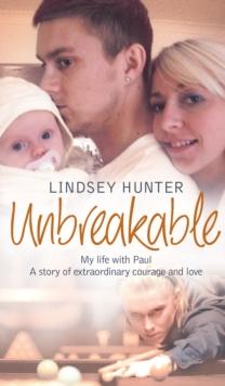 Unbreakable : My life with Paul - a story of extraordinary courage and love