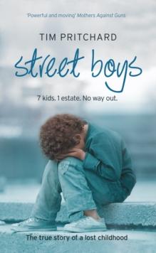 Street Boys : 7 Kids. 1 Estate. No Way out. the True Story of a Lost Childhood