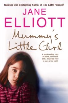 Mummy's Little Girl : A heart-rending story of abuse, innocence and the desperate race to save a lost child