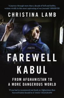 Farewell Kabul : From Afghanistan to a More Dangerous World