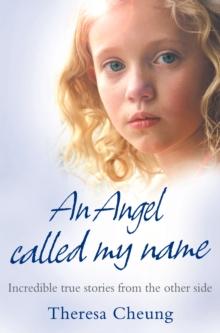 An Angel Called My Name : Incredible True Stories from the Other Side