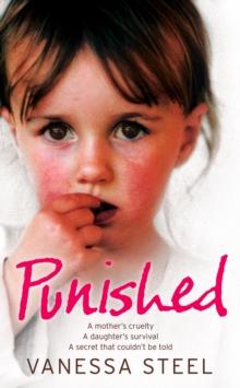 Punished : A mother's cruelty. A daughter's survival. A secret that couldn't be told.