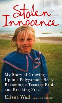 Stolen Innocence : My Story of Growing Up in a Polygamous Sect, Becoming a Teenage Bride, and Breaking Free