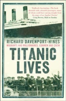 Titanic Lives : Migrants and Millionaires, Conmen and Crew