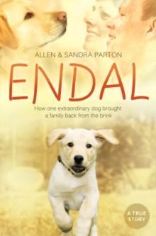 Endal : How One Extraordinary Dog Brought a Family Back from the Brink