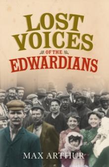 Lost Voices of the Edwardians : 1901-1910 in Their Own Words