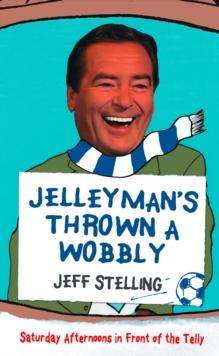 Jelleyman's Thrown a Wobbly : Saturday Afternoons in Front of the Telly