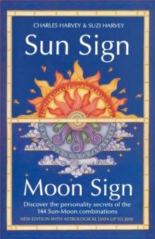 Sun Sign, Moon Sign : Discover the Personality Secrets of the 144 Sun-Moon Combinations