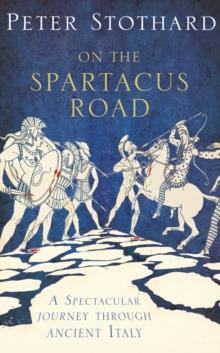 On the Spartacus Road : A Spectacular Journey Through Ancient Italy