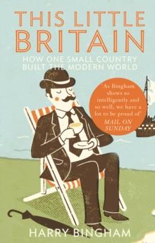 This Little Britain : How One Small Country Changed the Modern World